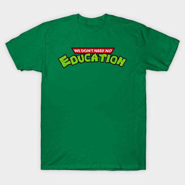 We Don't Need No Education T-Shirt by DankFutura